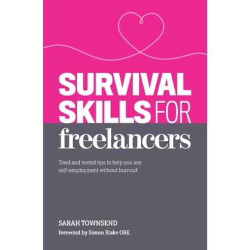 Survival Skills for Freelancers: Tried and tested tips to help you ace self-employment without burnout Paperback, Sarah Townsend