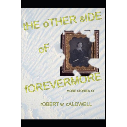 (영문도서) The Other Side Of Forevermore: More stories by Robert W. Caldwell Paperback, Independently Published, English, 9798530770630