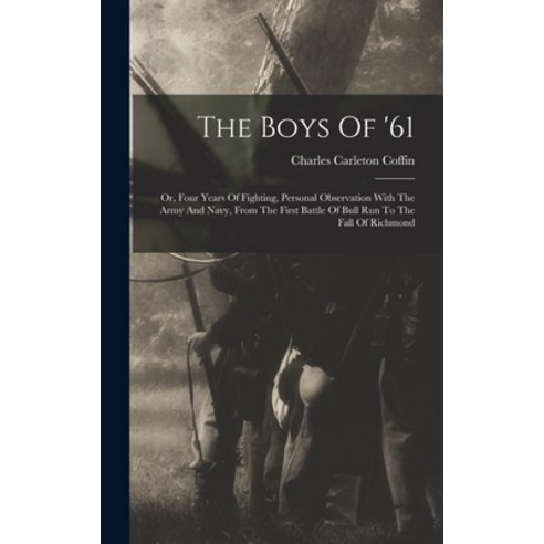 (영문도서) The Boys Of ''61: Or Four Years Of Fighting Personal Observation With The Army And Navy Fro... Hardcover, Legare Street Press, English, 9781018792774
