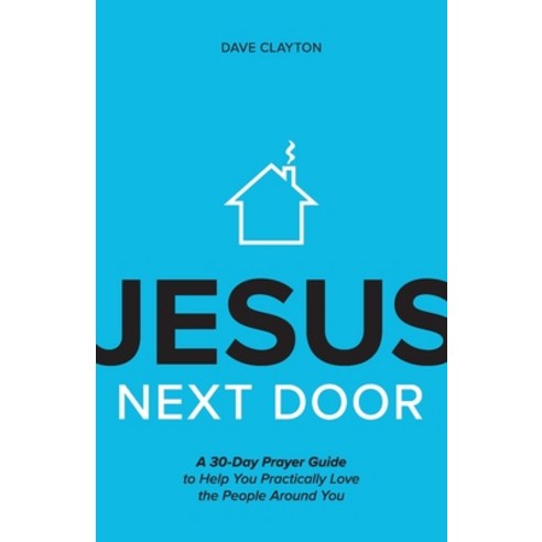 (영문도서) Jesus Next Door: A 30-Day Prayer Guide to Help You Practically Love the People Around You Paperback, Him Publications, English, 9781970102277