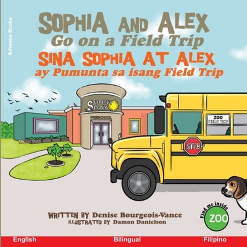 Sophia and Alex Go on a Field Trip: Sina Sophia at Alex ay Pumunta sa isang Field Trip Paperback, Advance Books LLC