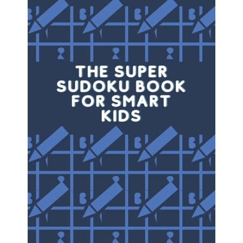 The Super Sudoku Book For Smart Kids: Sudoku Puzzles For Kids ( 9x9) Paperback, Independently Published, English, 9798562827661
