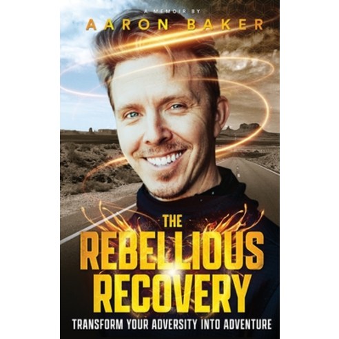 (영문도서) The Rebellious Recovery: Transform Your Adversity Into Adventure Paperback, Baker Active, English, 9798986488004