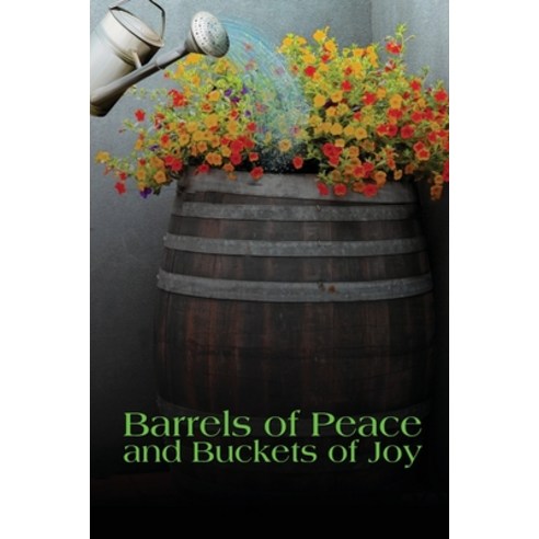 (영문도서) Barrels of Peace and Buckets of Joy Paperback, Marilyn Weik, English, 9781087986739