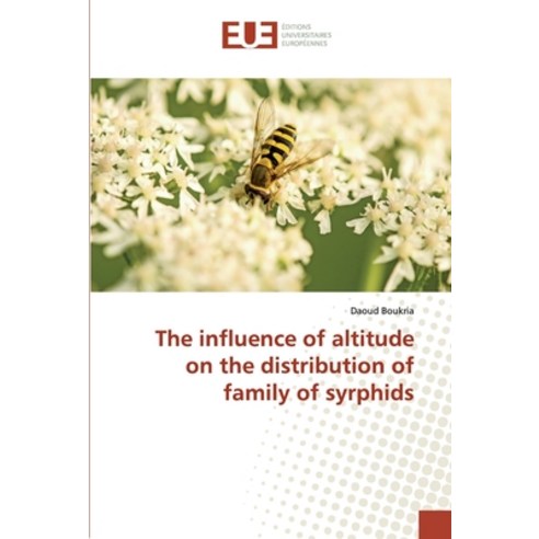 The influence of altitude on the distribution of family of syrphids Paperback, Editions Universitaires Europeennes