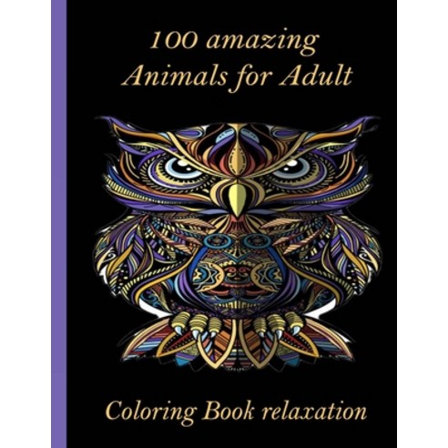 100 amazing Animals for Adult Coloring Book relaxation: An Adult Coloring Book with Lions Elephants... Paperback, Independently Published, English, 9798726709604