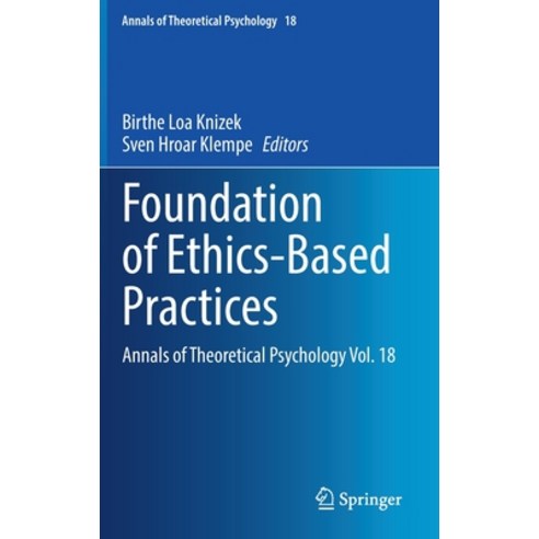 (영문도서) Foundation of Ethics-Based Practices: Annals of Theoretical Psychology Vol. 18 Hardcover, Springer, English, 9783030836658
