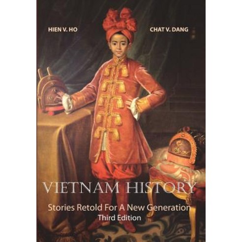 Vietnam History Stories Retold for a New Generation Third Edition, Createspace Independent Publishing Platform
