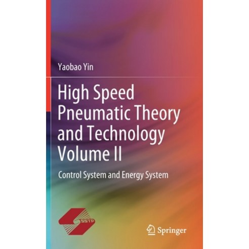 (영문도서) High Speed Pneumatic Theory and Technology Volume II: Control System and Energy System Hardcover, Springer, English, 9789811522017