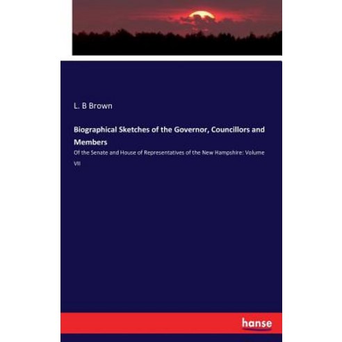 Biographical Sketches of the Governor Councillors and Members: Of the Senate and House of Represent... Paperback, Hansebooks, English, 9783337183783