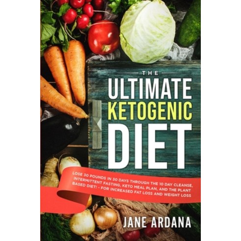 Ultimate Keto Cookbook: The Ultimate Ketogenic Diet - Lose 30 Pounds in 30 Days through the 10 Day C... Paperback, Jw Choices