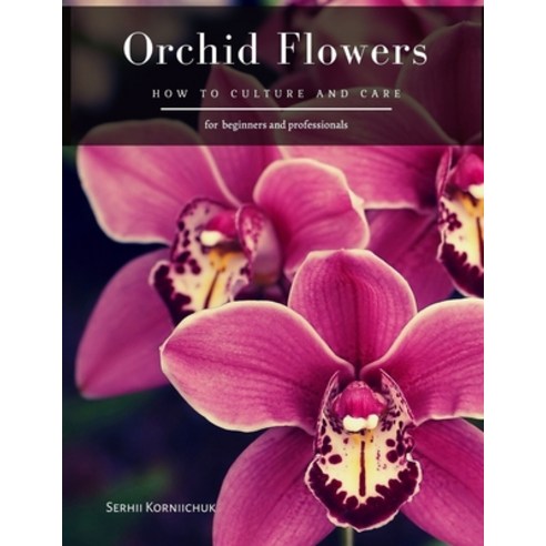 Orchid Flowers: How to Culture and Care Paperback, Independently Published, English, 9798697659748