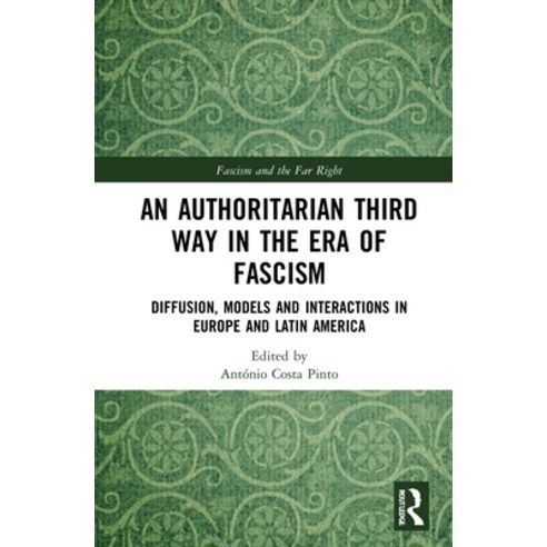 (영문도서) An Authoritarian Third Way in the Era of Fascism: Diffusion Models and Interactions in Europ... Hardcover, Routledge, English, 9780367569624