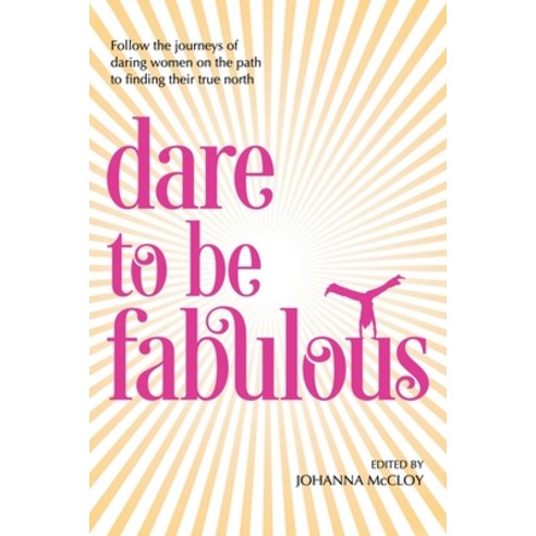 (영문도서) Dare to be Fabulous: Follow the journeys of daring women on the path to finding their true north Paperback, Bordertown Publishing, English, 9780997596328