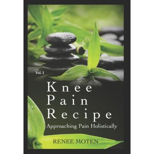 Knee Pain Recipe: Approaching Pain Holistically Paperback, Independently Published