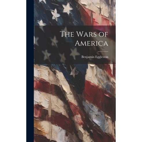(영문도서) The Wars of America Hardcover, Legare Street Press, English, 9781020494512