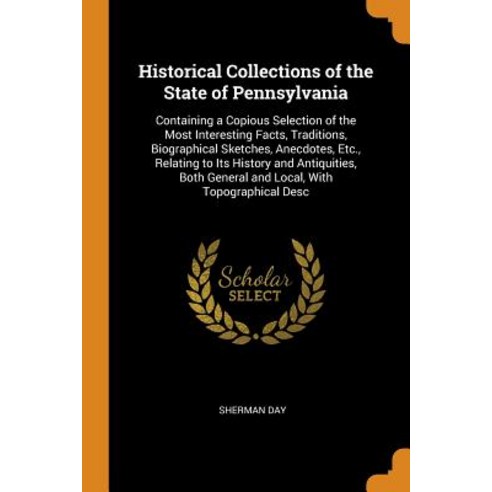(영문도서) Historical Collections of the State of Pennsylvania: Containing a Copious Selection of the Mo... Paperback, Franklin Classics, English, 9780342372829