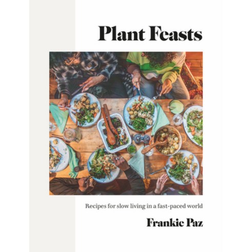 (영문도서) Plant Feasts: Recipes for Slow Living in a Fast-Paced World Hardcover, Nourish, English, 9781848994195