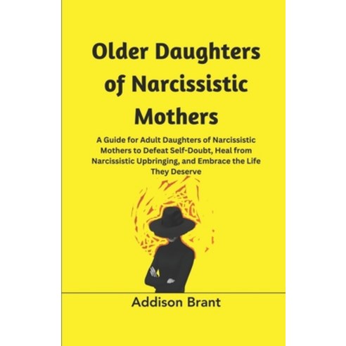 (영문도서) Older Daughters of Narcissistic Mothers: A Guide for Adult Daughters of Narcissistic Mothers ... Paperback, Independently Published, English, 9798867083335