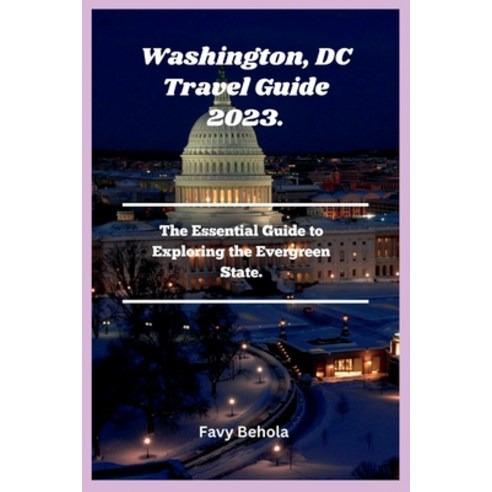 (영문도서) Washington DC Travel Guide 2023.: The Essential Guide to Exploring the Evergreen State. Paperback, Independently Published, English, 9798397799089