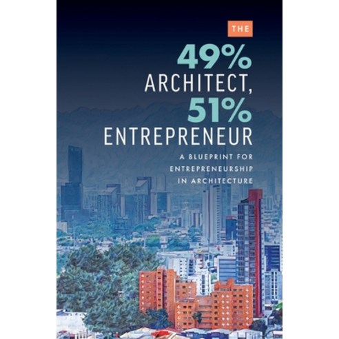 (영문도서) The 49% Architect 51% Entrepreneur: A Blueprint for Entrepreneurship in Architecture Paperback, Advantage Media Group, English, 9781642258158
