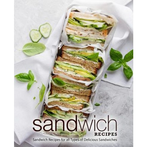 (영문도서) Sandwich Recipes: Sandwich Recipes for all Types of Delicious Sandwiches Paperback, Createspace Independent Pub..., English, 9781721233182