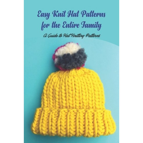 (영문도서) Easy Knit Hat Patterns for the Entire Family: A Guide to Hat Knitting Patterns Paperback, Independently Published, English, 9798361781409