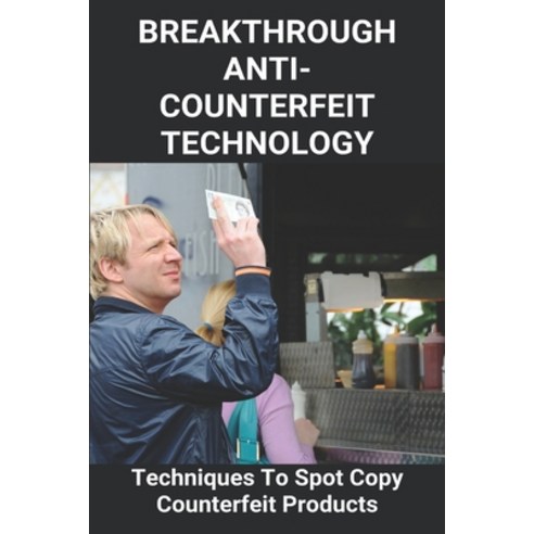 Breakthrough Anti-Counterfeit Technology: Techniques To Spot Copy ...