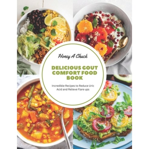 (영문도서) Delicious Gout Comfort Food Book: Incredible Recipes to Reduce Uric Acid and Relieve Flare ups Paperback, Independently Published, English, 9798858647836