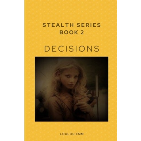 (영문도서) Decisions: Stealth Series Book 2 Paperback, Createspace Independent Pub..., English, 9781719068376