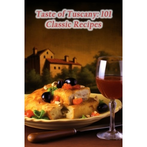 (영문도서) Taste of Tuscany: 101 Classic Recipes Paperback, Independently Published, English, 9798859117246