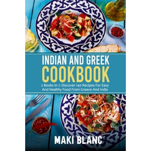 (영문도서) Indian And Greek Cookbook: 2 Books In 1: Discover 140 Recipes For Easy And Healthy Food From ... Paperback, Independently Published, English, 9798732602968
