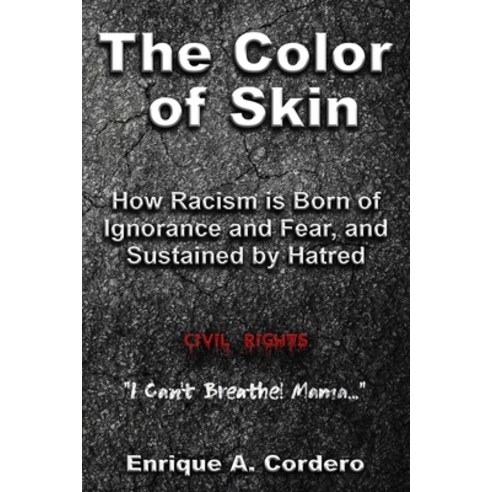 The Color of Skin: How Racism is Born of Ignorance and Fear and Sustained by Hatred Paperback, Independently Published, English, 9798691677939