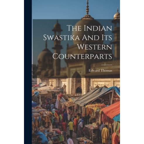 (영문도서) The Indian Swastika And Its Western Counterparts Paperback, Legare Street Press, English, 9781022332676