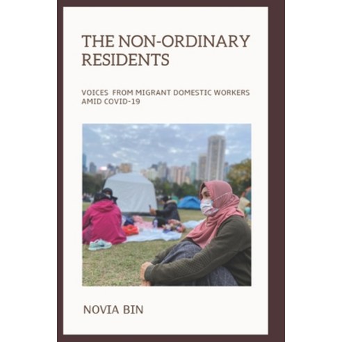 The Non-ordinary Residents: Voices from Migrant Domestic Workers amid COVID-19 Paperback, Independently Published, English, 9798584775780