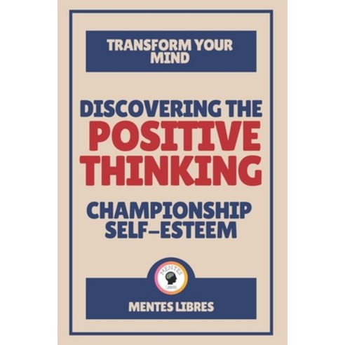 Discovering the Positive Thinking-Championship Self-Esteem: Transform your mind! Paperback, Independently Published, English, 9798704337799