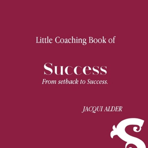 Little Coaching Book of Success: From setback to Success Paperback, Alder Consulting Pty Ltd