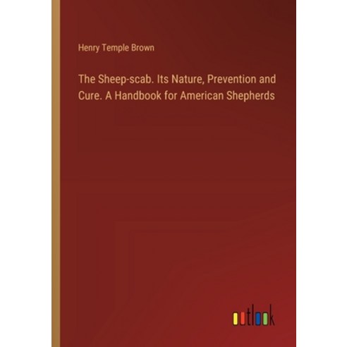 (영문도서) The Sheep-scab. Its Nature Prevention and Cure. A Handbook for American Shepherds Paperback, Outlook Verlag, English, 9783385413597