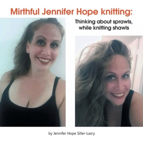 (영문도서) Mirthful Jennifer Hope Knitting: Thinking About Sprawls While Knitting Shawls Paperback, Authorhouse, English, 9798823009645