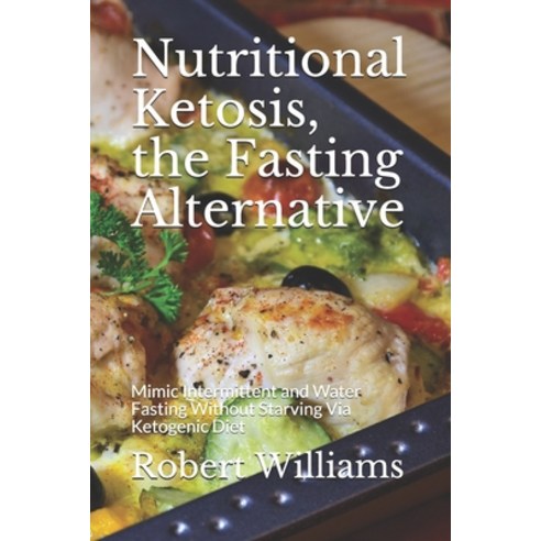 (영문도서) Nutritional Ketosis the Fasting Alternative: Mimic Intermittent and Water Fasting Without St... Paperback, Independently Published, English, 9781687791115