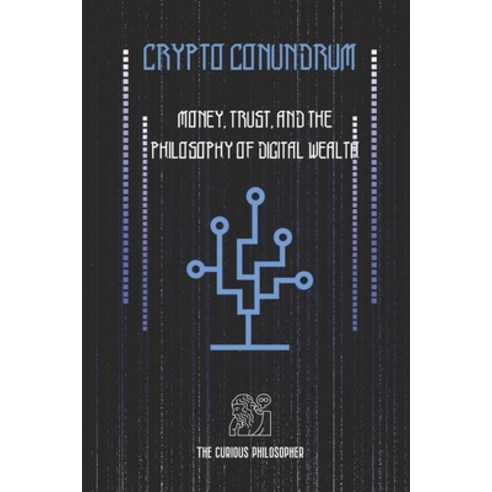 (영문도서) Crypto Conundrum: Money Trust and the Philosophy of Digital Wealth Paperback, Independently Published, English, 9798884514522