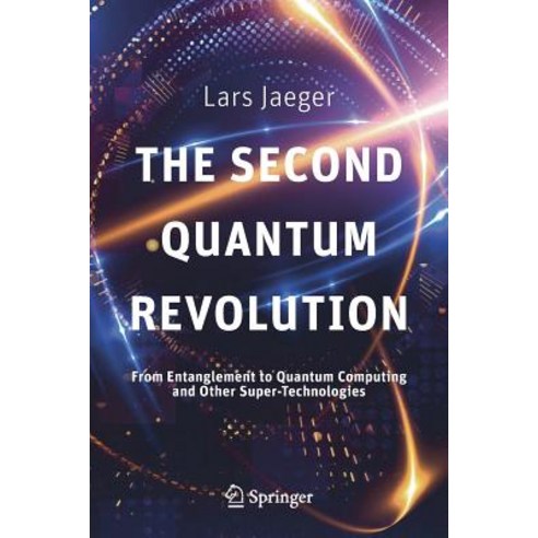 The Second Quantum Revolution:From Entanglement to Quantum Computing and Other Super-Technologies, The Second Quantum Revolution, Lars Jaeger(저),Copernicus Boo, Copernicus Books
