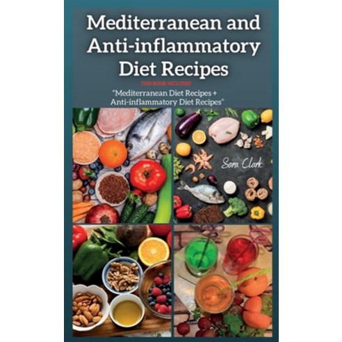 Mediterranean and Anti-inflammatory Diet Recipes: THIS BOOK INCLUDES: "Mediterranean Diet Recipes + ... Hardcover, Sara Clark, English, 9781802260588