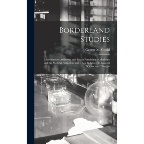 (영문도서) Borderland Studies; Miscellaneous Addresses and Essays Pertaining to Medicine and the Medical... Hardcover, Legare Street Press, English, 9781013887345