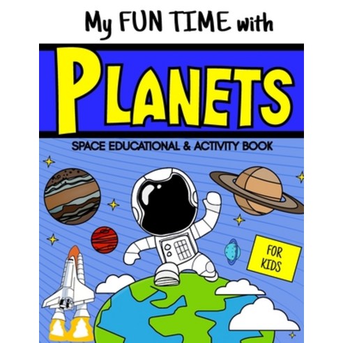 (영문도서) My Fun Time with Planets: A Space Educational and Activity Book About Astronomy for Kids Paperback, Independently Published, English, 9798390859131