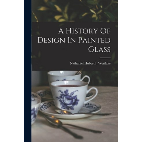 (영문도서) A History Of Design In Painted Glass Paperback, Legare Street Press, English, 9781015819306