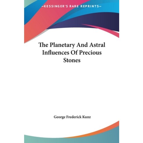 (영문도서) The Planetary And Astral Influences Of Precious Stones Hardcover, Kessinger Publishing, English, 9781161572766
