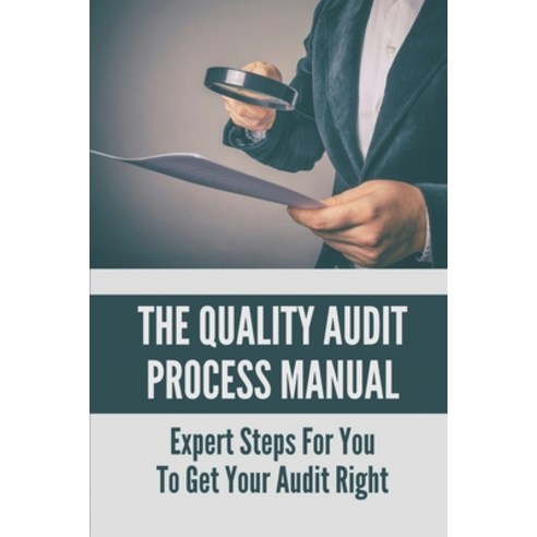 (영문도서) The Quality Audit Process Manual: Expert Steps For You To Get Your Audit Right: Auditing Basi... Paperback, Independently Published, English, 9798529202340