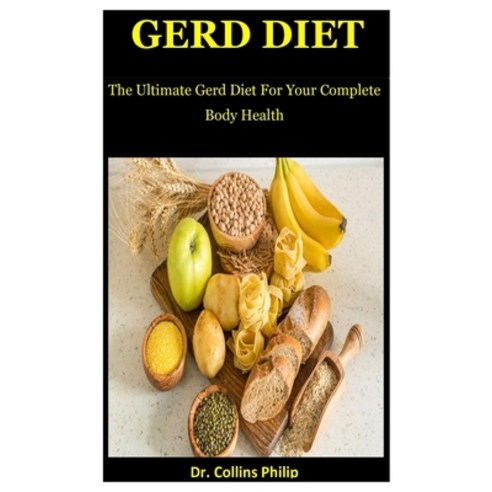 Gerd Diet: The Ultimate Gerd For Your Complete Body Health Paperback, Independently Published