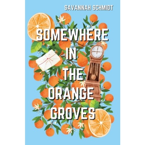 (영문도서) Somewhere In The Orange Groves Paperback, Savannah Schmidt, English, 9798869052322
